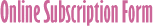 Online Subscription Form